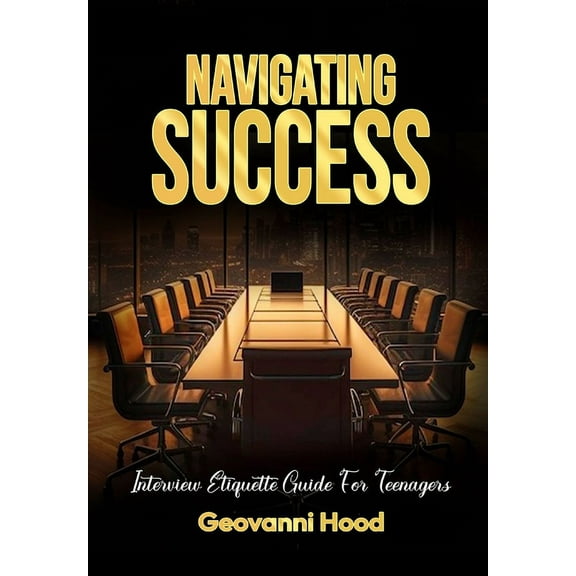Navigating Success Interview Etiquette Guide For Teenagers, (Paperback)