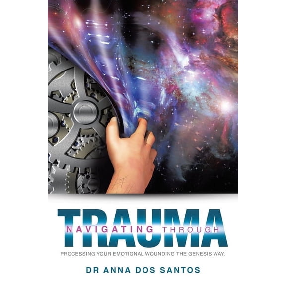 Navigating Through Trauma: Processing Your Emotional Wounding the Genesis Way., (Paperback)