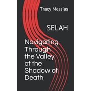 Navigating Through the Valley of the Shadow of Death Selah, Paperback