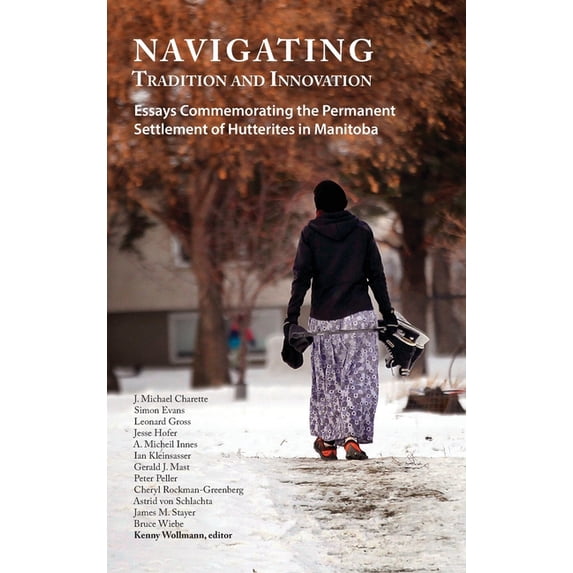 Navigating Tradition and Innovation: Essays Commemorating the Permanent Settlement of Hutterites in Manitoba, (Hardcover)
