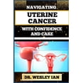 thumbnail image 1 of Navigating Uterine Cancer with Confidence and Care: Transformative Strategies For Cancer Recovery For Better Reproductive Health And Fertility (Paperback), 1 of 1