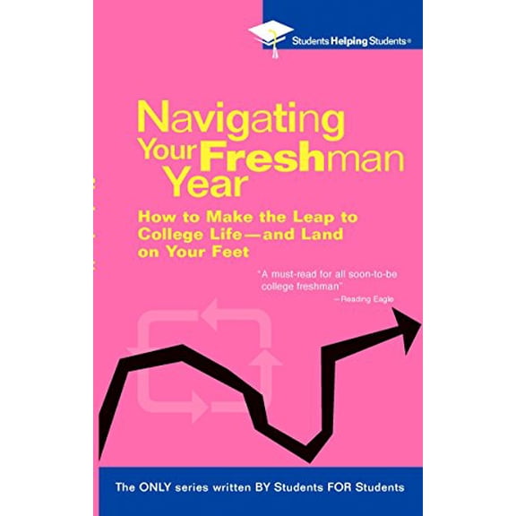 Pre-Owned Navigating Your Freshman Year: How to Make the Leap to College Life-And Land on Your Feet (Paperback) by Students Helping Students