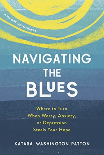 Pre-Owned Navigating the Blues: Where to Turn When Worry, Anxiety, or Depression Steals Your Hope Paperback Katara Washington Patton
