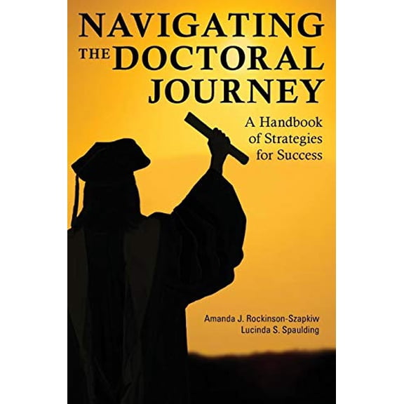 Pre-Owned Navigating the Doctoral Journey: A Handbook of Strategies for Success (Paperback) 1475803737 9781475803730