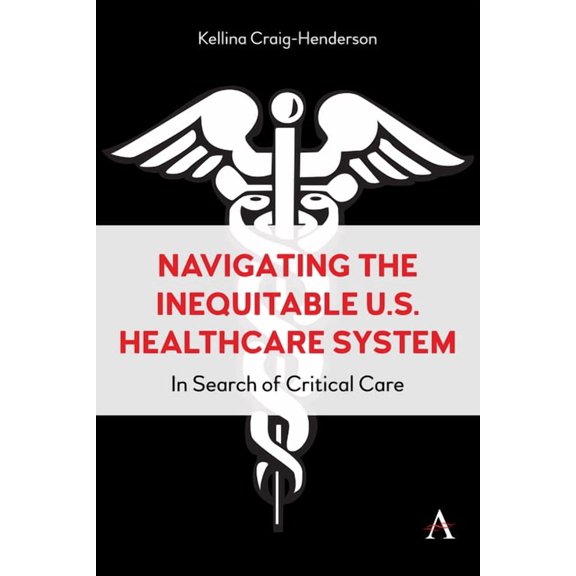 Navigating the Inequitable U.S. Healthcare System: In Search of Critical Care, (Hardcover)