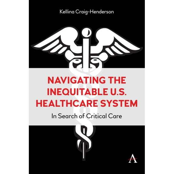 Navigating the Inequitable U.S. Healthcare System: In Search of Critical Care (Hardcover)