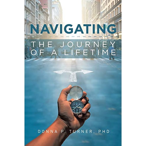 Pre-Owned Navigating the Journey of a Lifetime (Paperback) 1646706846 9781646706846