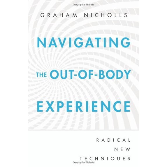 Pre-Owned Navigating the Out-Of-Body Experience: Radical New Techniques (Paperback) 073872761X 9780738727615