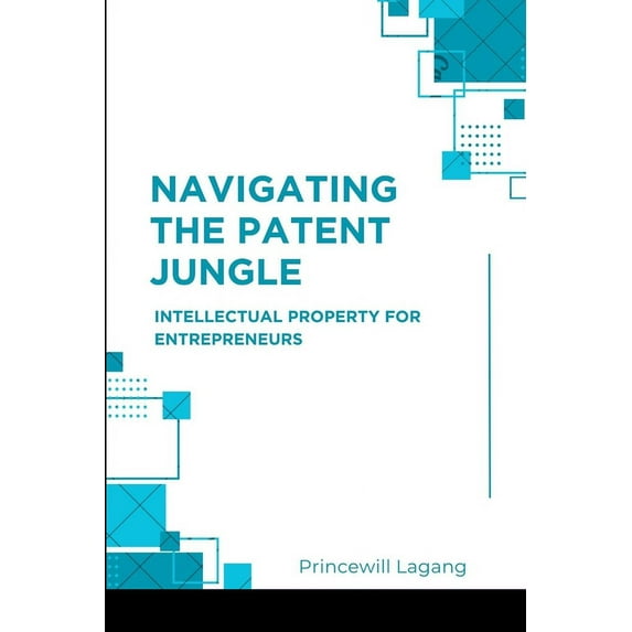 Navigating the Patent Jungle: Intellectual Property for Entrepreneurs, (Paperback)