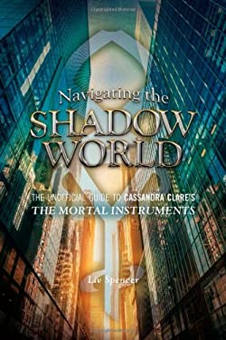 Pre-Owned Navigating the Shadow World: The Unofficial Guide to Cassandra Clare's the Mortal Instruments (Paperback) 1770411658 9781770411654