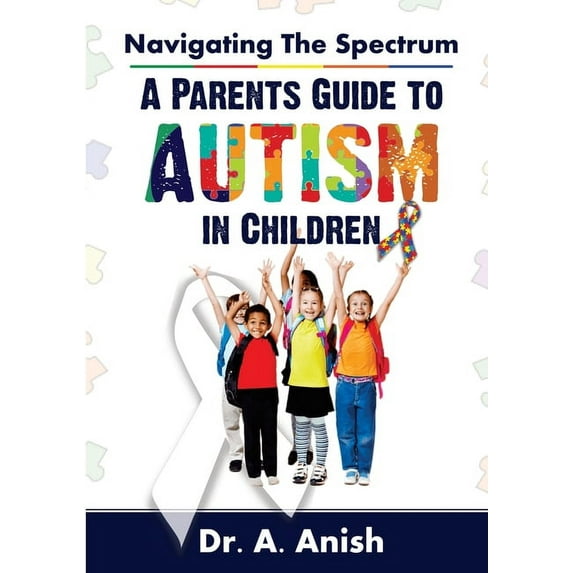 Navigating the Spectrum: A Parent's Guide to Autism in Children, (Paperback)