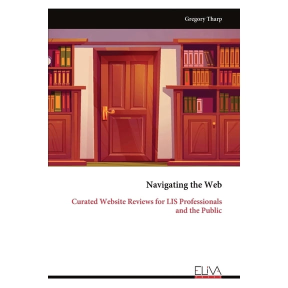 Navigating the Web: Curated Website Reviews for LIS Professionals and the Public, (Paperback)