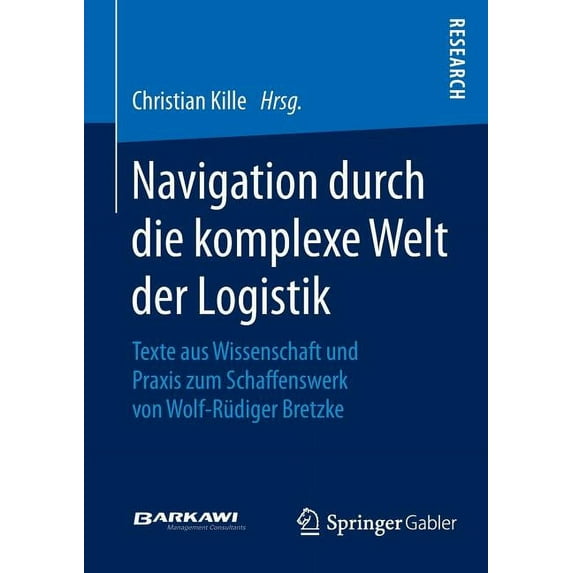 Navigation Durch Die Komplexe Welt Der Logistik: Texte Aus Wissenschaft Und PRAXIS Zum Schaffenswerk Von Wolf-Rüdiger Br, (Paperback)