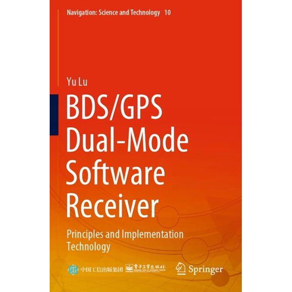 Navigation: Science and Technology Bds/GPS Dual-Mode Software Receiver: Principles and Implementation Technology, Book 10, (Paperback)