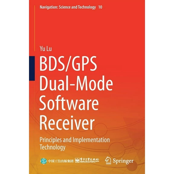 Navigation: Science and Technology Bds/GPS Dual-Mode Software Receiver: Principles and Implementation Technology, Book 10, (Paperback)