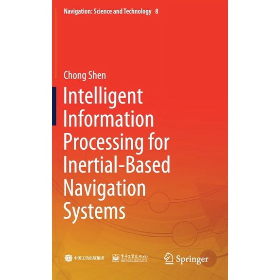 Navigation: Science and Technology Intelligent Information Processing for Inertial-Based Navigation Systems, Book 8, (Hardcover)
