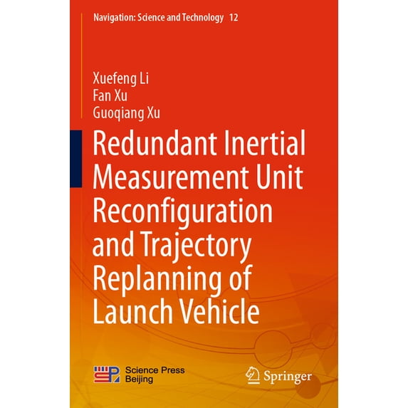 Navigation: Science and Technology Redundant Inertial Measurement Unit Reconfiguration and Trajectory Replanning of Launch Vehicle, Book 12, (Paperback)