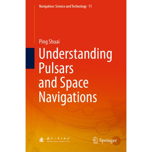 Navigation: Science and Technology Understanding Pulsars and Space Navigations, Book 11, (Hardcover)