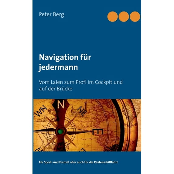 Navigation für jedermann: Vom Laien zum Profi im Cockpit und auf der Brücke, (Paperback)