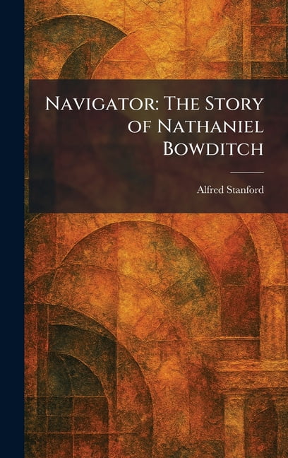 Navigator: The Story of Nathaniel Bowditch, (Hardcover)