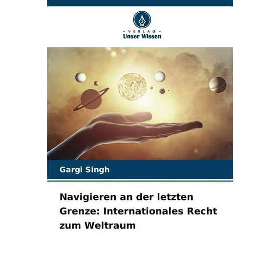 Navigieren an der letzten Grenze: Internationales Recht zum Weltraum, (Paperback)