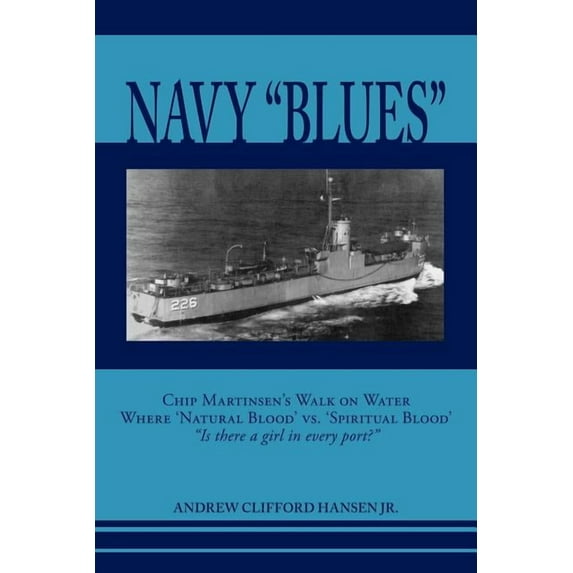 Navy Blues: Chip Martinsen's Walk on Water Where 'Natural Blood' vs. 'Spiritual Blood' Is There a Girl in Every Port?, (Paperback)