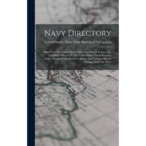 Navy Directory : Officers Of The United States Navy And Marine Corps, Also Including Officers Of The United States Naval Reserve, Active, Marine Corps Reserve, Active, And Foreign Officers Serving With The Navy (Hardcover)