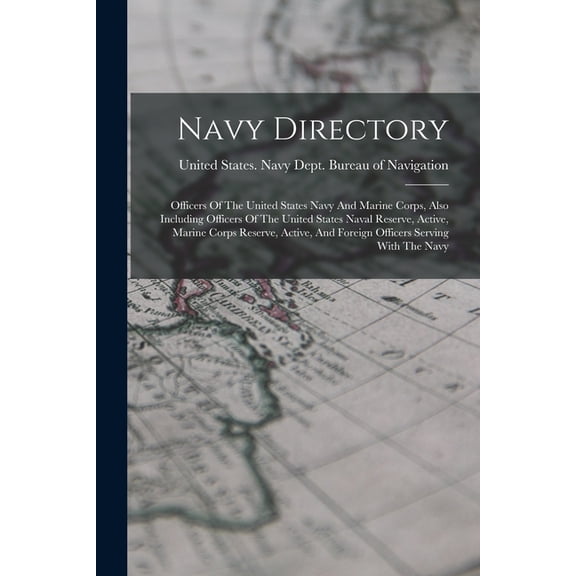 Navy Directory: Officers Of The United States Navy And Marine Corps, Also Including Officers Of The United States Naval , (Paperback)
