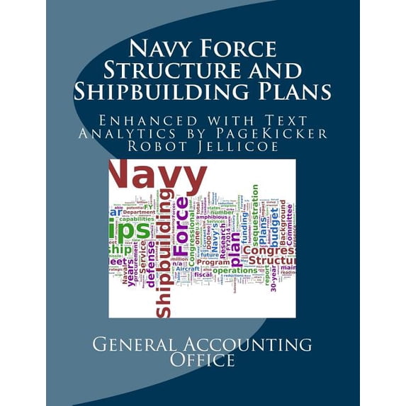 Navy Force Structure and Shipbuilding Plans : Enhanced with Text Analysis by PageKicker Robot Jellicoe AI (Paperback)