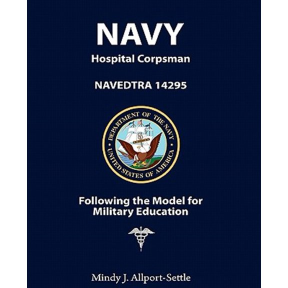 Navy Hospital Corpsman: NAVEDTRA 14295 Following the Model for Military Education (Paperback) by Mindy J Allport-Settle