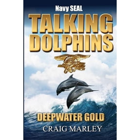 Navy SEAL TALKING DOLPHINS: Deepwater Gold (Paperback) by Craig Marley