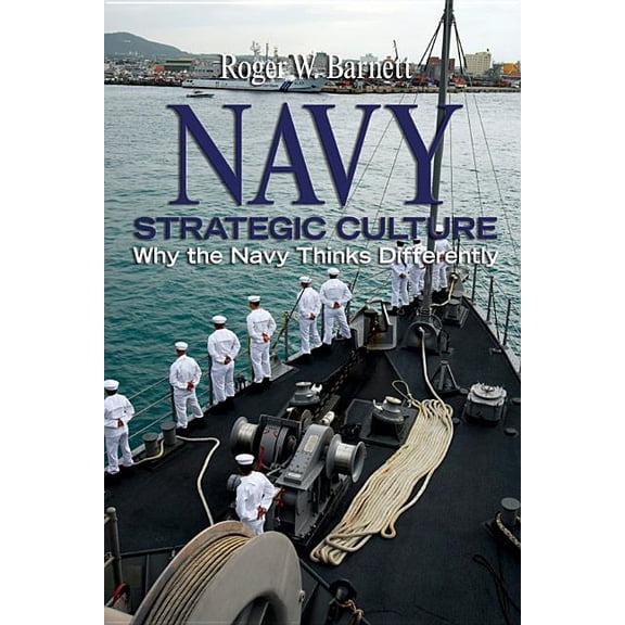 Navy Strategic Culture: Why the Navy Thinks Differently, (Hardcover)