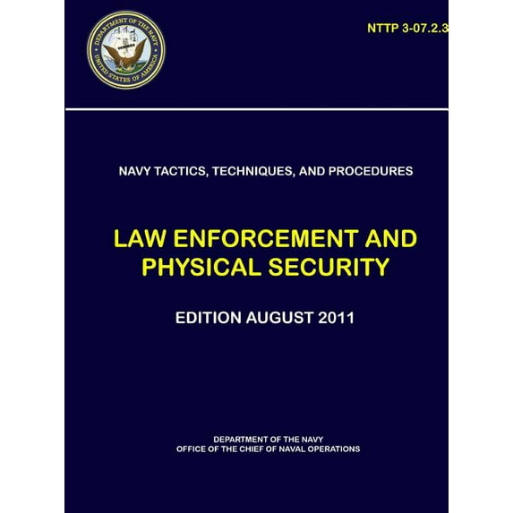Navy Tactics, Techniques, and Procedures: Law Enforcement and Physical Security (NTTP 3-07.2.3), (Paperback)
