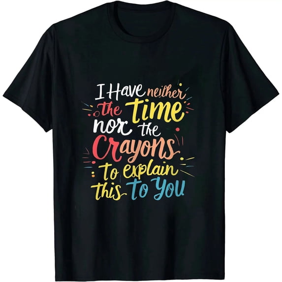 Nawypu I Don't Have The Time Or The Crayons Funny Sarcasm Quote Short Sleeve T-Shirt