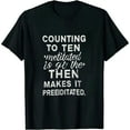 thumbnail image 1 of Nawypu Mens Counting to Ten Only Makes It Premeditated Tshirt Funny Sarcastic Graphic Novelty Tee, 1 of 3