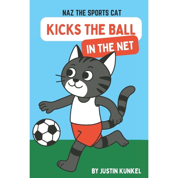 Naz the Cat Sports Adventures Naz The Cat Kicks The Ball In The Net: An Early Reader Soccer Story About Teamwork, Friendship, and Helping Others Shine, (Paperback)