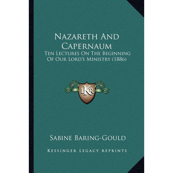 Nazareth And Capernaum : Ten Lectures On The Beginning Of Our Lord's Ministry (1886) (Paperback)