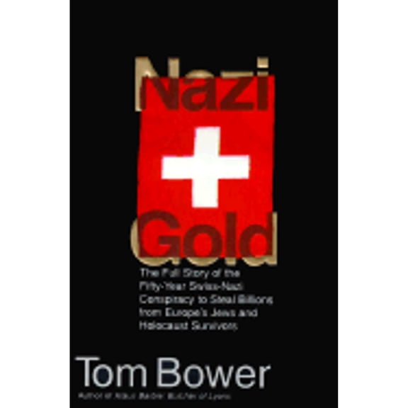 Pre-Owned Nazi Gold: The Full Story of the Fifty-Year Swiss-Nazi Conspiracy to Steal Billions from Europe's Jews and Holocaust Survivors, 9780060175351, 0060175354, Hardcover, First Edition edition
