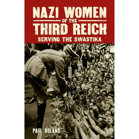 Pre-Owned Sirius Military History: Nazi Women of the Third Reich: Serving the Swastika (Paperback)
