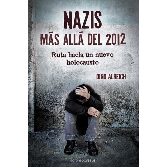 Nazis, más allá del 2012: Ruta hacia un nuevo holocausto (Paperback)
