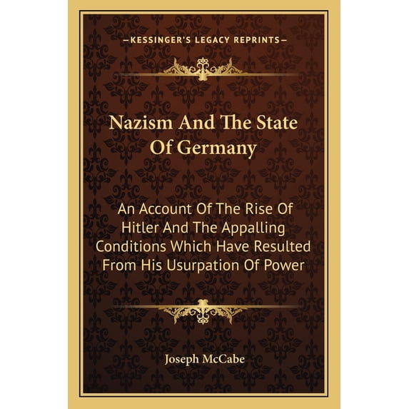Nazism And The State Of Germany : An Account Of The Rise Of Hitler And The Appalling Conditions Which Have Resulted From His Usurpation Of Power (Paperback)