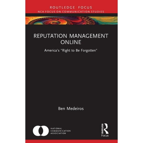 Nca Focus on Communication Studies Reputation Management Online: America's "Right to Be Forgotten", (Paperback)