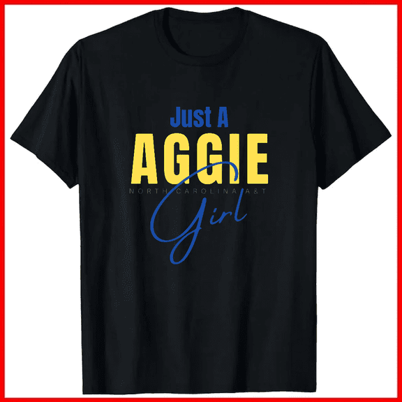 Ncat Just An Aggie Girl HBCU College Pride Spirit Graphic Unisex T-Shirt V19196 ,up to size 5XL