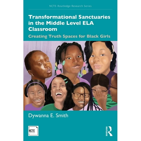 Ncte-Routledge Research Transformational Sanctuaries in the Middle Level ELA Classroom: Creating Truth Spaces for Black Girls, (Paperback)