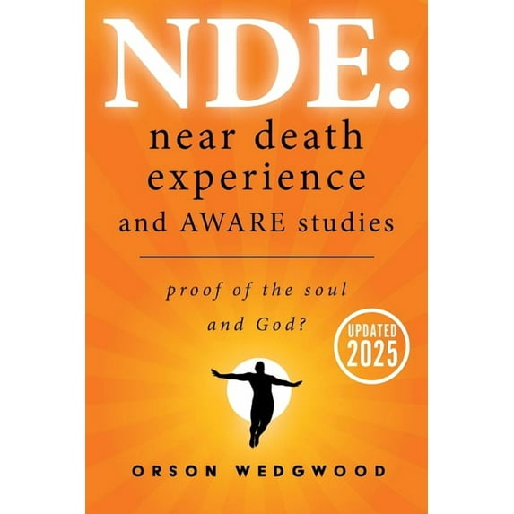 Nde: Near Death Experience and AWARE studies: Proof Of The Soul and God?, (Paperback)