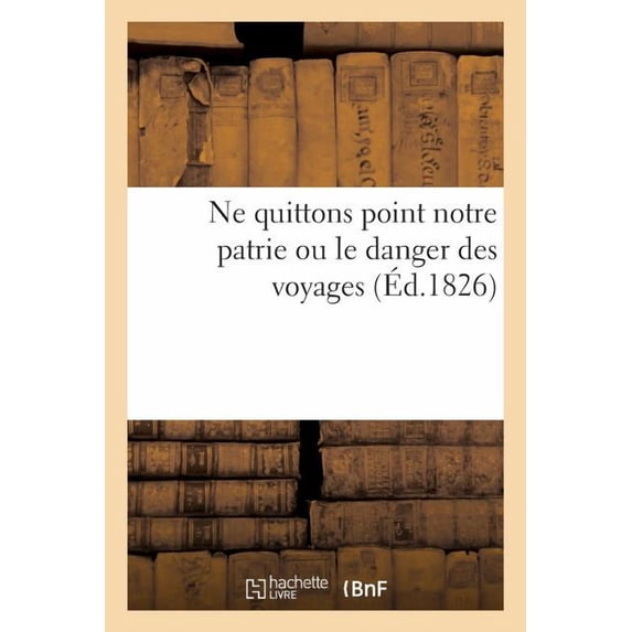 Ne Quittons Point Notre Patrie Ou Le Danger Des Voyages