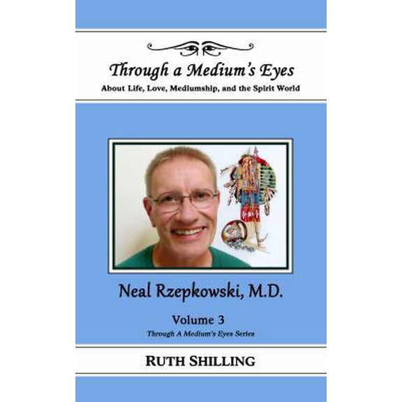Pre-Owned Neal Rzepkowski, M.D.: About Life, Love, Mediumship and the Spirit World (Through a Medium's Eyes) (Paperback) 1945963034 9781945963032