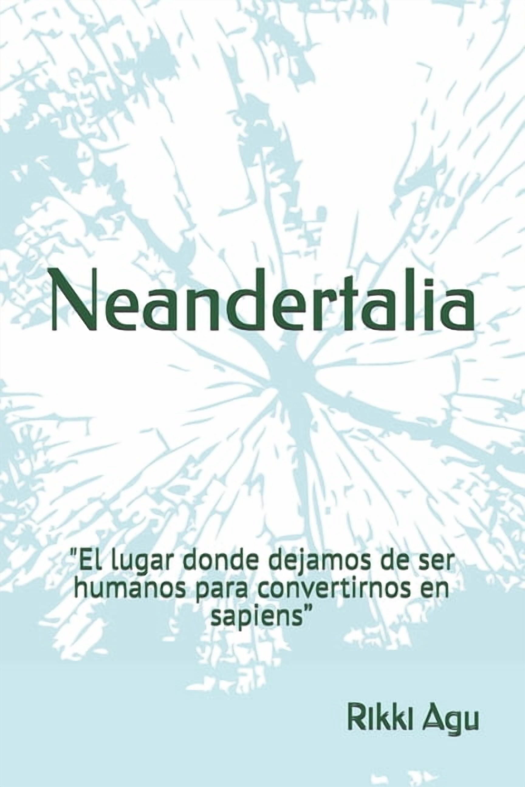 Neandertalia: "El lugar donde dejamos de ser humanos para convertirnos en sapiens.", (Paperback)