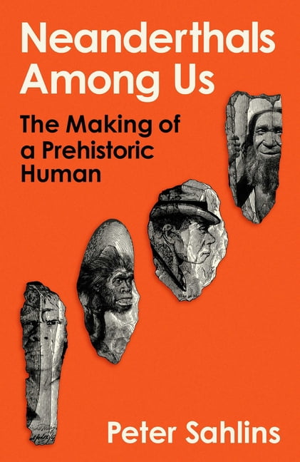 Neanderthals Among Us: The Making of a Prehistoric Human, (Hardcover)