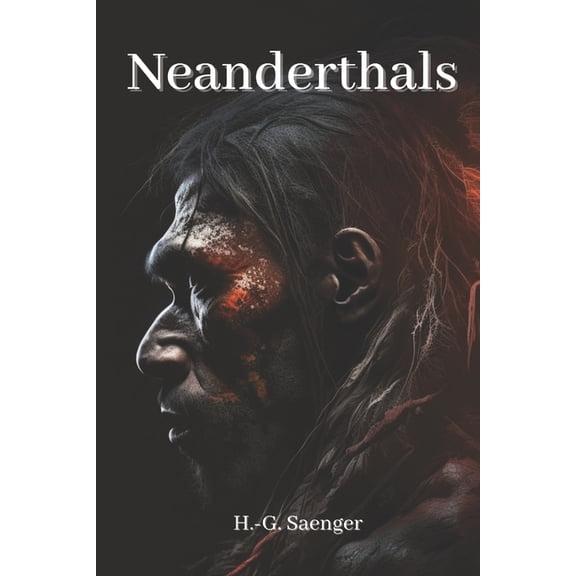 Neanderthals: Unraveling the Secrets of Our Ancient Relatives (Paperback)